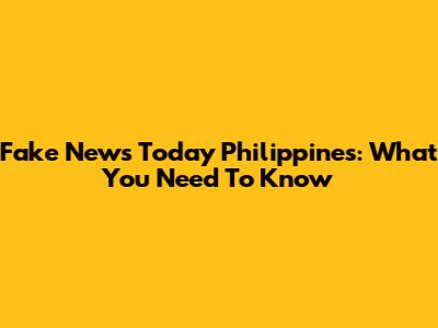 Fake News Today Philippines: What You Need To Know
