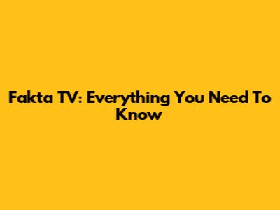 Fakta TV: Everything You Need To Know