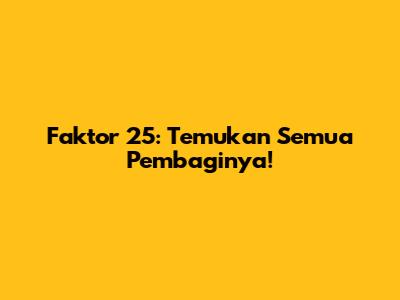 Faktor 25: Temukan Semua Pembaginya!