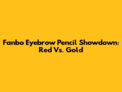 Fanbo Eyebrow Pencil Showdown: Red Vs. Gold