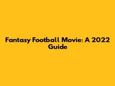 Fantasy Football Movie: A 2022 Guide