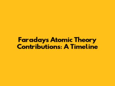 Faraday's Atomic Theory Contributions: A Timeline