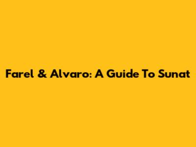 Farel & Alvaro: A Guide To Sunat