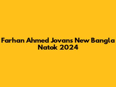 Farhan Ahmed Jovan's New Bangla Natok 2024