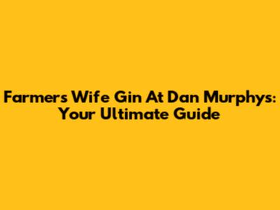 Farmer's Wife Gin At Dan Murphy's: Your Ultimate Guide