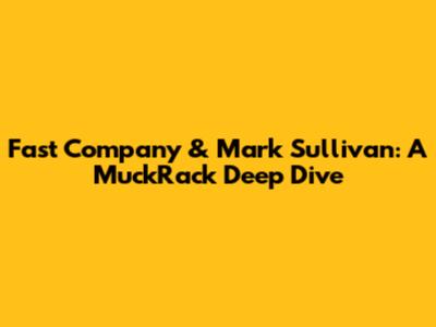 Fast Company & Mark Sullivan: A MuckRack Deep Dive