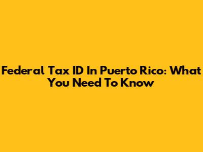 Federal Tax ID In Puerto Rico: What You Need To Know