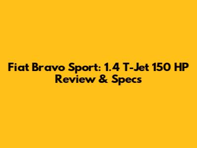 Fiat Bravo Sport: 1.4 T-Jet 150 HP Review & Specs