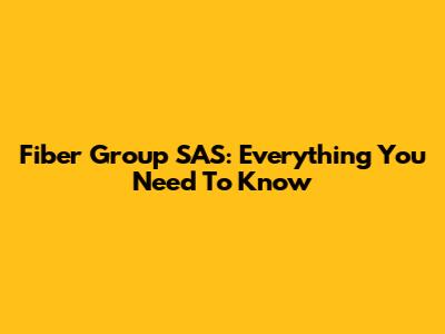 Fiber Group SAS: Everything You Need To Know