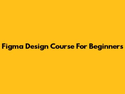 Figma Design Course For Beginners