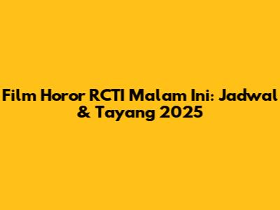Film Horor RCTI Malam Ini: Jadwal & Tayang 2025