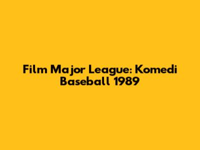 Film Major League: Komedi Baseball 1989
