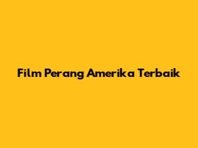 Film Perang Amerika Terbaik