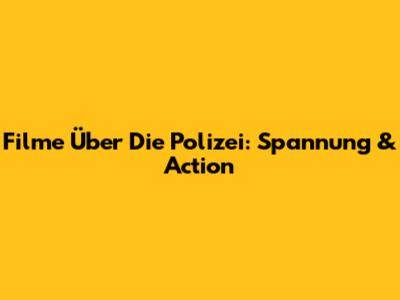 Filme Über Die Polizei: Spannung & Action
