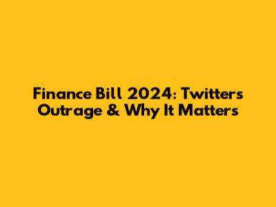 Finance Bill 2024: Twitter's Outrage & Why It Matters
