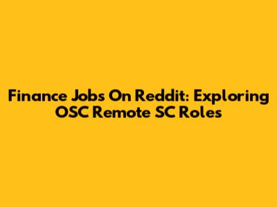 Finance Jobs On Reddit: Exploring OSC Remote SC Roles