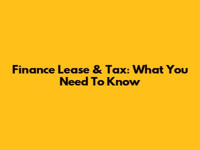 Finance Lease & Tax: What You Need To Know