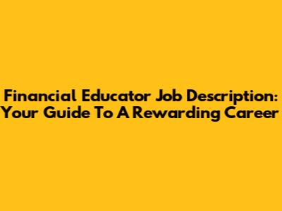 Financial Educator Job Description: Your Guide To A Rewarding Career