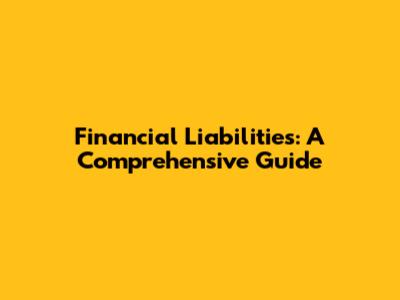 Financial Liabilities: A Comprehensive Guide