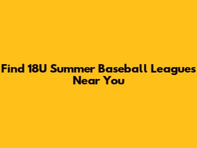 Find 18U Summer Baseball Leagues Near You