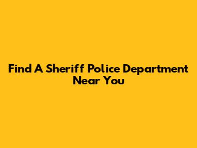 Find A Sheriff Police Department Near You