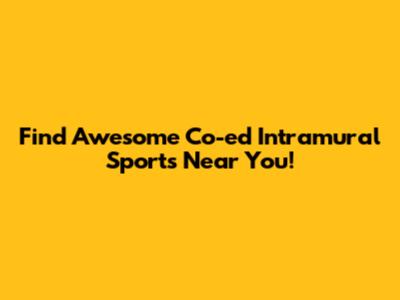 Find Awesome Co-ed Intramural Sports Near You!