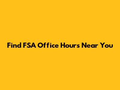 Find FSA Office Hours Near You