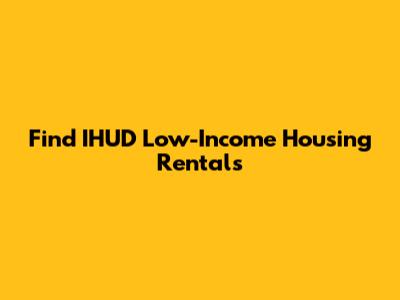 Find IHUD Low-Income Housing Rentals