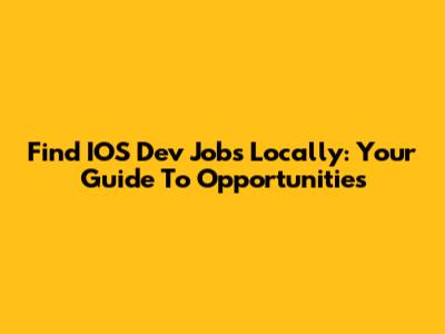 Find IOS Dev Jobs Locally: Your Guide To Opportunities