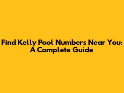 Find Kelly Pool Numbers Near You: A Complete Guide