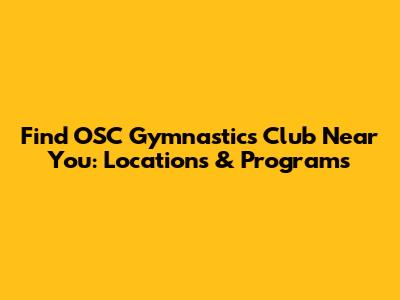 Find OSC Gymnastics Club Near You: Locations & Programs