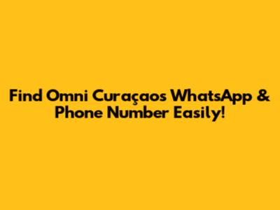 Find Omni Curaçao's WhatsApp & Phone Number Easily!