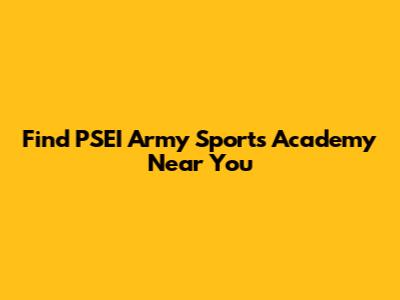 Find PSEI Army Sports Academy Near You