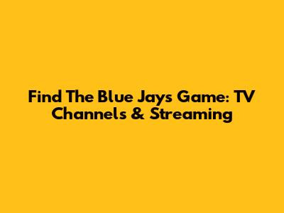 Find The Blue Jays Game: TV Channels & Streaming
