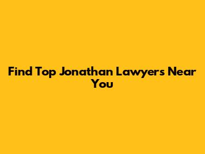 Find Top Jonathan Lawyers Near You