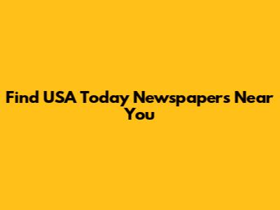 Find USA Today Newspapers Near You