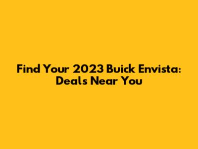 Find Your 2023 Buick Envista: Deals Near You