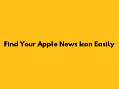 Find Your Apple News Icon Easily