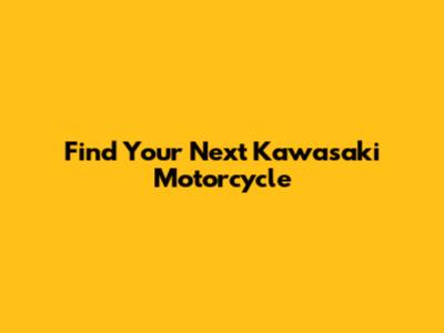 Find Your Next Kawasaki Motorcycle