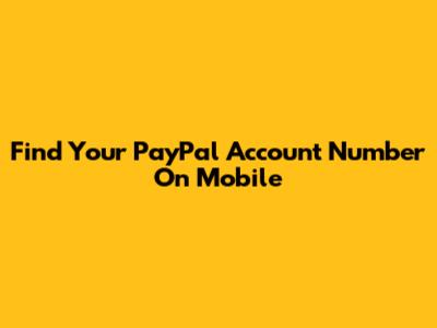 Find Your PayPal Account Number On Mobile