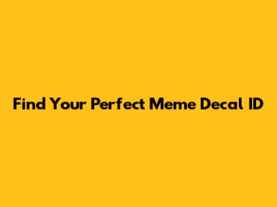 Find Your Perfect Meme Decal ID