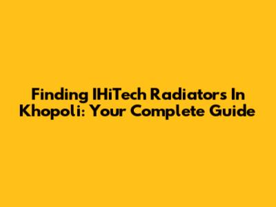 Finding IHiTech Radiators In Khopoli: Your Complete Guide