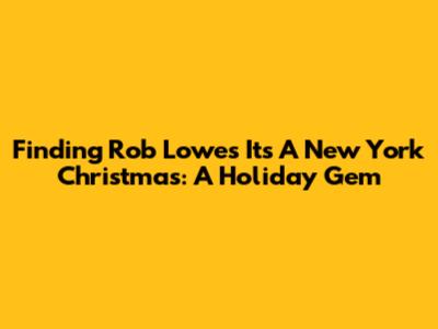 Finding Rob Lowe's 'It's A New York Christmas': A Holiday Gem