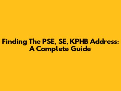 Finding The PSE, SE, KPHB Address: A Complete Guide