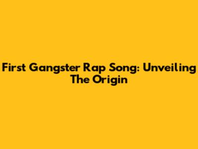 First Gangster Rap Song: Unveiling The Origin