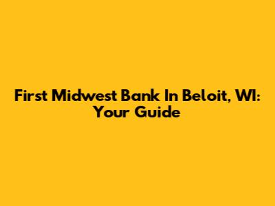 First Midwest Bank In Beloit, WI: Your Guide