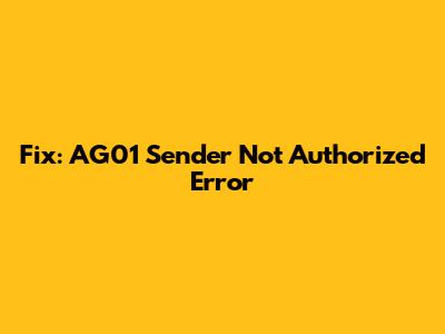 Fix: AG01 Sender Not Authorized Error