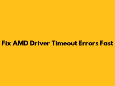 Fix AMD Driver Timeout Errors Fast