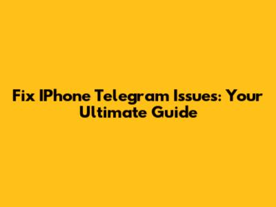 Fix IPhone Telegram Issues: Your Ultimate Guide