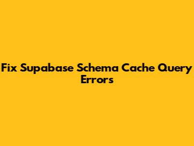 Fix Supabase Schema Cache Query Errors